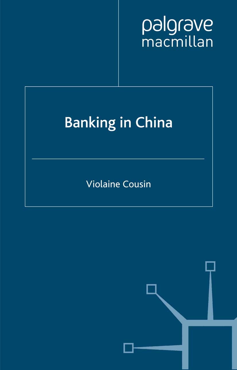 Titlebook: Banking in China; Violaine Cousin Book 2007 Palgrave Macmillan, a division of Macmillan Publishers Limited 2007 bank.banking.Basel II.Reta Titlebook: Banking in China; Violaine Cousin Book 2007 Palgrave Macmillan, a division of Macmillan Publishers Limited 2007 bank.banking.Basel II.Reta