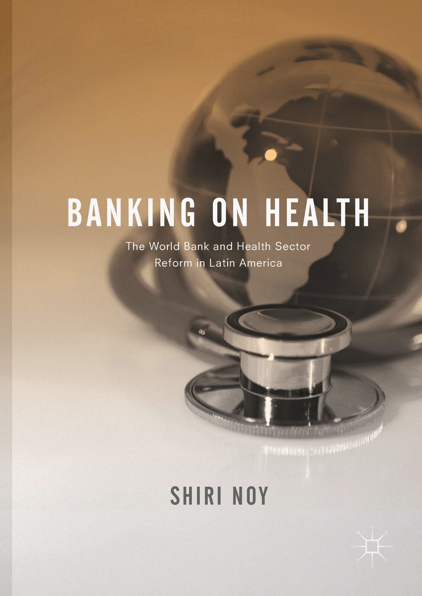 Titlebook: Banking on Health; The World Bank and H Shiri Noy Book 2017 The Editor(s) (if applicable) and The Author(s) 2017 privatization.marketizatio Titlebook: Banking on Health; The World Bank and H Shiri Noy Book 2017 The Editor(s) (if applicable) and The Author(s) 2017 privatization.marketizatio