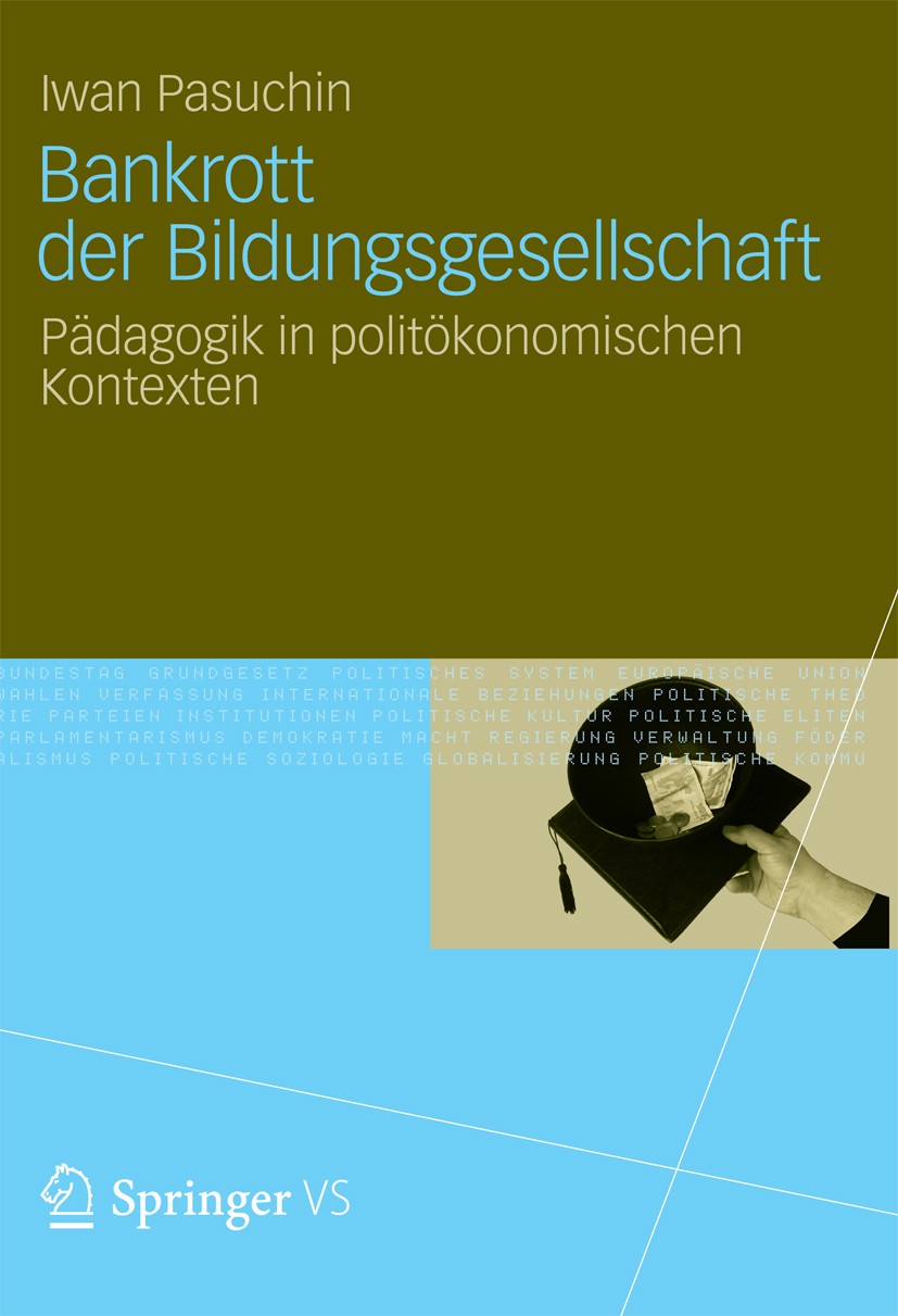 Titlebook: Bankrott der Bildungsgesellschaft; Pädagogik in politök Iwan Pasuchin Book 2012 VS Verlag f�r Sozialwissenschaften | Springer Fachmedien Wi Titlebook: Bankrott der Bildungsgesellschaft; Pädagogik in politök Iwan Pasuchin Book 2012 VS Verlag f�r Sozialwissenschaften | Springer Fachmedien Wi