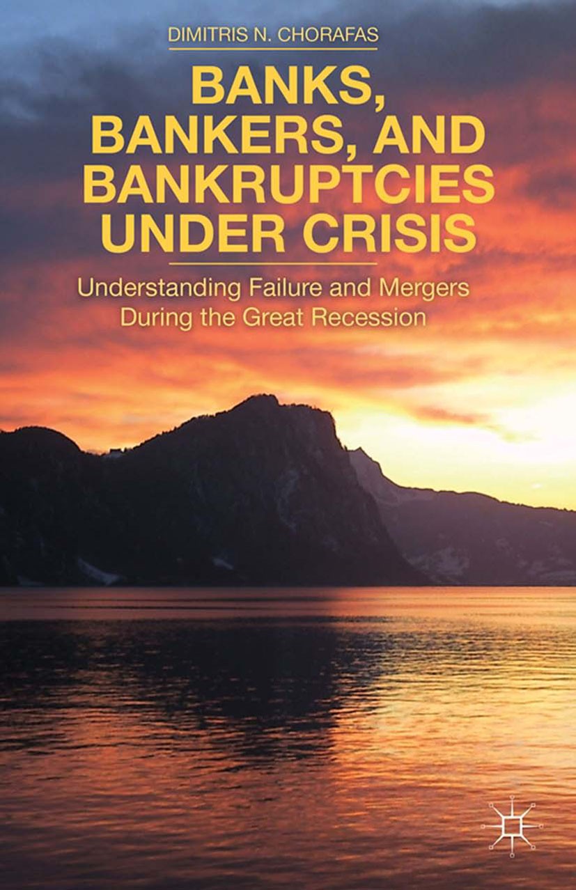 Titlebook: Banks, Bankers, and Bankruptcies Under Crisis; Understanding Failur Dimitris N. Chorafas Book 2014 Palgrave Macmillan, a division of Nature Titlebook: Banks, Bankers, and Bankruptcies Under Crisis; Understanding Failur Dimitris N. Chorafas Book 2014 Palgrave Macmillan, a division of Nature