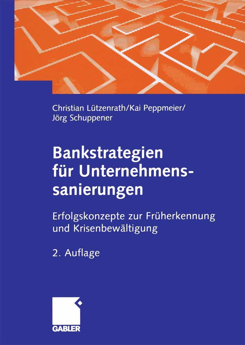 Titlebook: Bankstrategien für Unternehmenssanierungen; Erfolgskonzepte zur Christian Lützenrath,Kai Peppmeier,Jörg Schuppener Book 2006Latest edition Titlebook: Bankstrategien für Unternehmenssanierungen; Erfolgskonzepte zur Christian Lützenrath,Kai Peppmeier,Jörg Schuppener Book 2006Latest edition