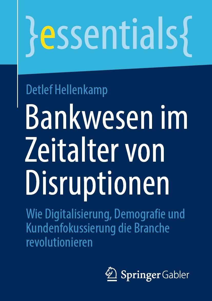 Titlebook: Bankwesen im Zeitalter von Disruptionen; Wie Digitalisierung, Detlef Hellenkamp Book 2023 Der/die Herausgeber bzw. der/die Autor(en), exklu Titlebook: Bankwesen im Zeitalter von Disruptionen; Wie Digitalisierung, Detlef Hellenkamp Book 2023 Der/die Herausgeber bzw. der/die Autor(en), exklu