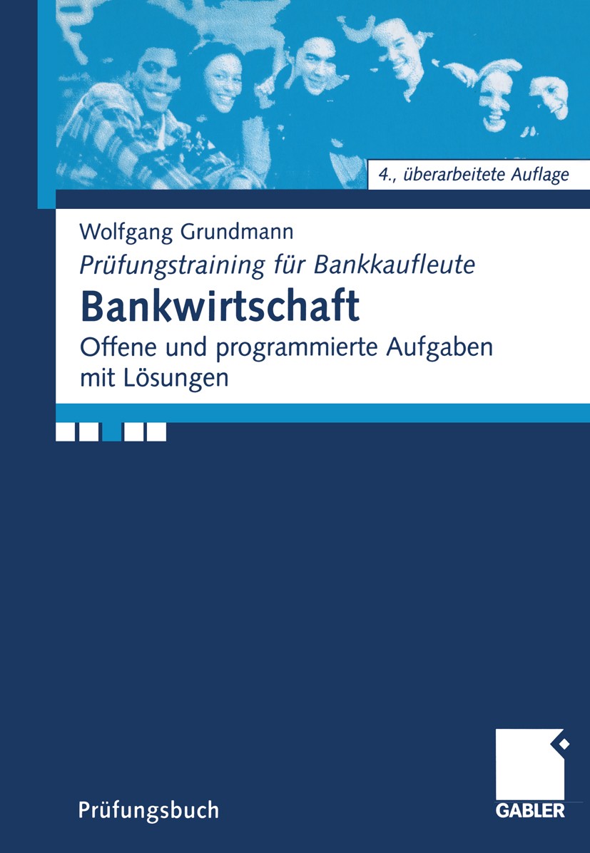 Titlebook: Bankwirtschaft; Offene und programmi Wolfgang Grundmann Textbook 20054th edition Springer Fachmedien Wiesbaden 2005 Auslandsgeschäft.Bank.B Titlebook: Bankwirtschaft; Offene und programmi Wolfgang Grundmann Textbook 20054th edition Springer Fachmedien Wiesbaden 2005 Auslandsgeschäft.Bank.B