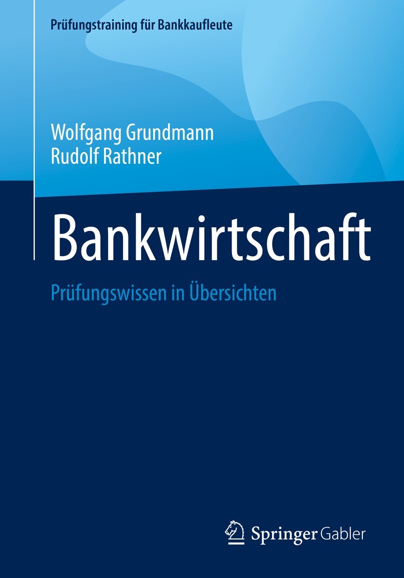 Titlebook: Bankwirtschaft; Prüfungswissen in Üb Wolfgang Grundmann,Rudolf Rathner Textbook 2023 Springer Fachmedien Wiesbaden GmbH, ein Teil von Sprin Titlebook: Bankwirtschaft; Prüfungswissen in Üb Wolfgang Grundmann,Rudolf Rathner Textbook 2023 Springer Fachmedien Wiesbaden GmbH, ein Teil von Sprin