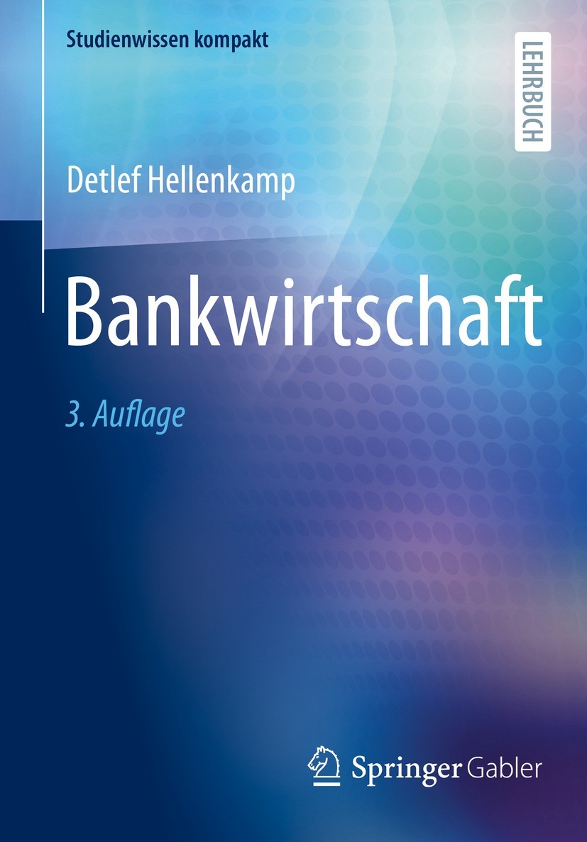 Titlebook: Bankwirtschaft; Detlef Hellenkamp Textbook 2022Latest edition Der/die Herausgeber bzw. der/die Autor(en), exklusiv lizenziert an Springer Titlebook: Bankwirtschaft; Detlef Hellenkamp Textbook 2022Latest edition Der/die Herausgeber bzw. der/die Autor(en), exklusiv lizenziert an Springer