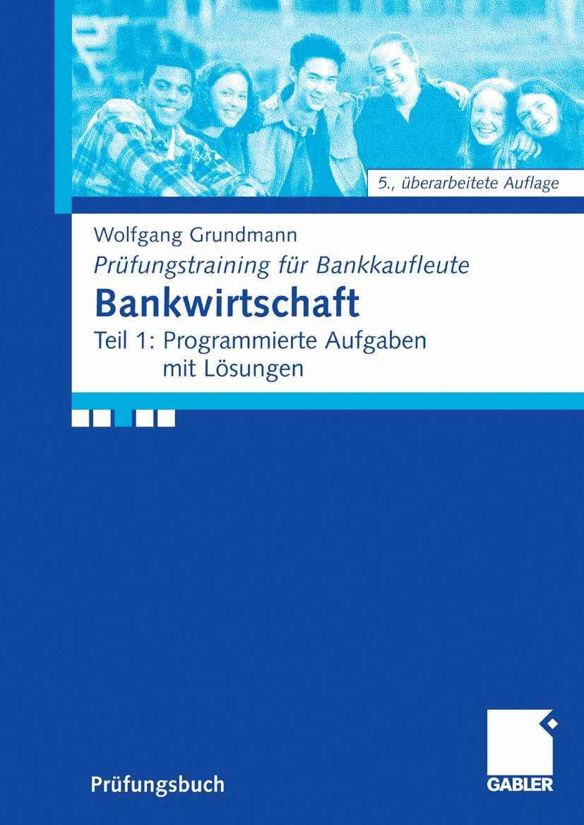Titlebook: Bankwirtschaft; Teil 1: Programmiert Wolfgang Grundmann Textbook 20085th edition Gabler Verlag | Springer Fachmedien Wiesbaden GmbH, Wiesba Titlebook: Bankwirtschaft; Teil 1: Programmiert Wolfgang Grundmann Textbook 20085th edition Gabler Verlag | Springer Fachmedien Wiesbaden GmbH, Wiesba