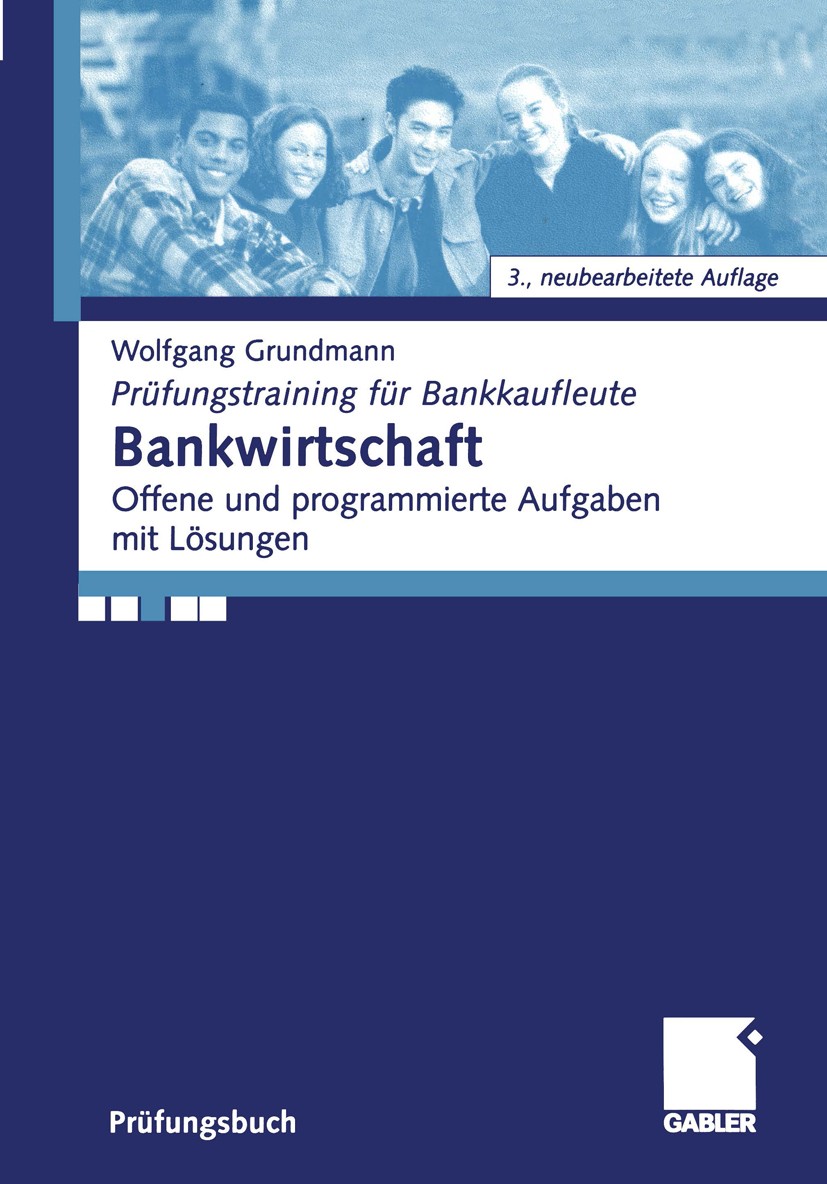 Titlebook: Bankwirtschaft; Offene und programmi Wolfgang Grundmann Textbook 20023rd edition Springer Fachmedien Wiesbaden 2002 Bank/Unterrichtsmateria Titlebook: Bankwirtschaft; Offene und programmi Wolfgang Grundmann Textbook 20023rd edition Springer Fachmedien Wiesbaden 2002 Bank/Unterrichtsmateria