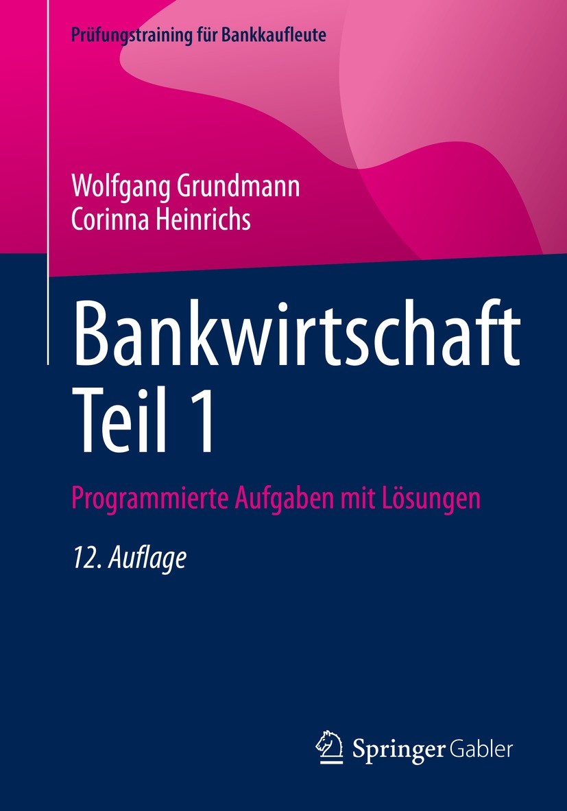 Titlebook: Bankwirtschaft Teil 1; Programmierte Aufgab Wolfgang Grundmann,Corinna Heinrichs Textbook 202312th edition Springer Fachmedien Wiesbaden Gm Titlebook: Bankwirtschaft Teil 1; Programmierte Aufgab Wolfgang Grundmann,Corinna Heinrichs Textbook 202312th edition Springer Fachmedien Wiesbaden Gm