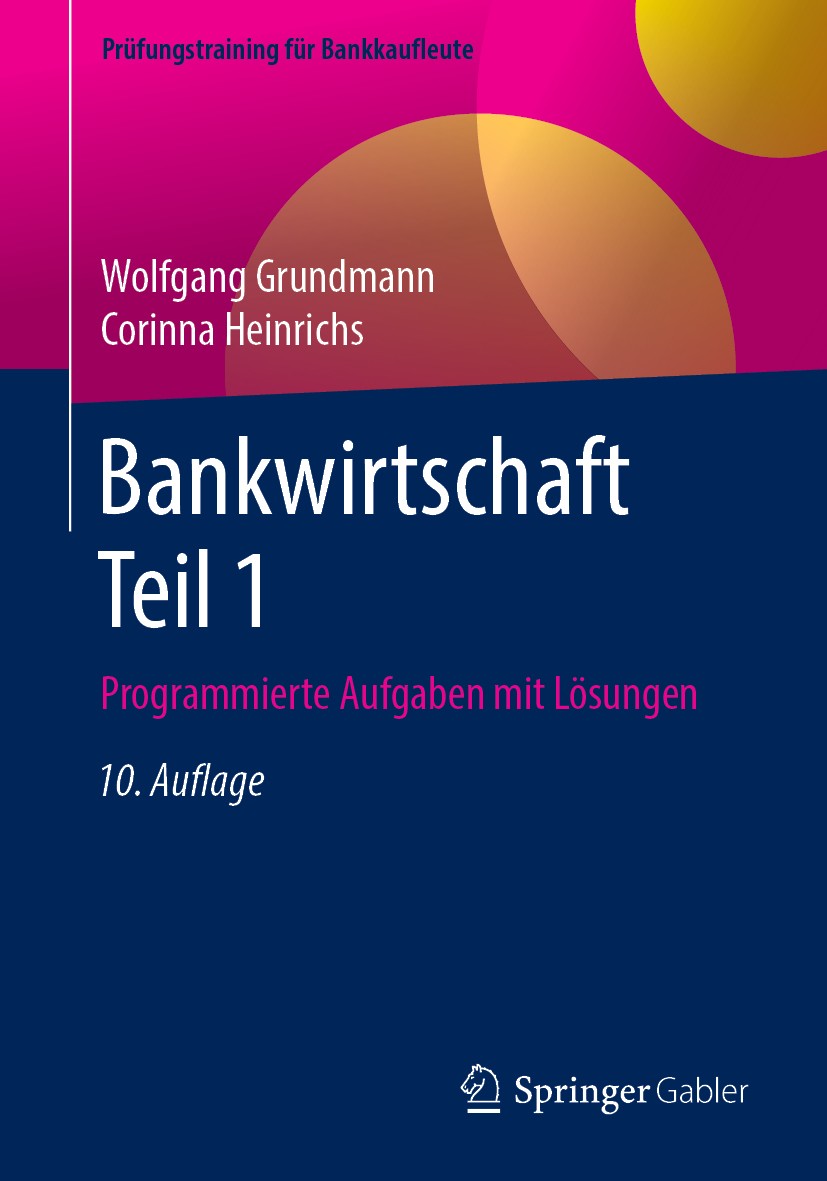 Titlebook: Bankwirtschaft Teil 1; Programmierte Aufgab Wolfgang Grundmann,Corinna Heinrichs Textbook 201910th edition Springer Fachmedien Wiesbaden Gm Titlebook: Bankwirtschaft Teil 1; Programmierte Aufgab Wolfgang Grundmann,Corinna Heinrichs Textbook 201910th edition Springer Fachmedien Wiesbaden Gm
