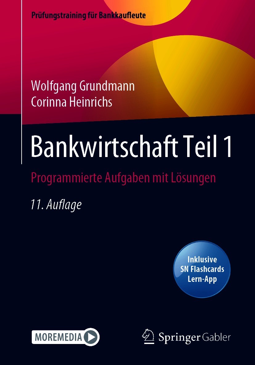 Titlebook: Bankwirtschaft Teil 1; Programmierte Aufgab Wolfgang Grundmann,Corinna Heinrichs Textbook 202111th edition Springer Fachmedien Wiesbaden Gm Titlebook: Bankwirtschaft Teil 1; Programmierte Aufgab Wolfgang Grundmann,Corinna Heinrichs Textbook 202111th edition Springer Fachmedien Wiesbaden Gm