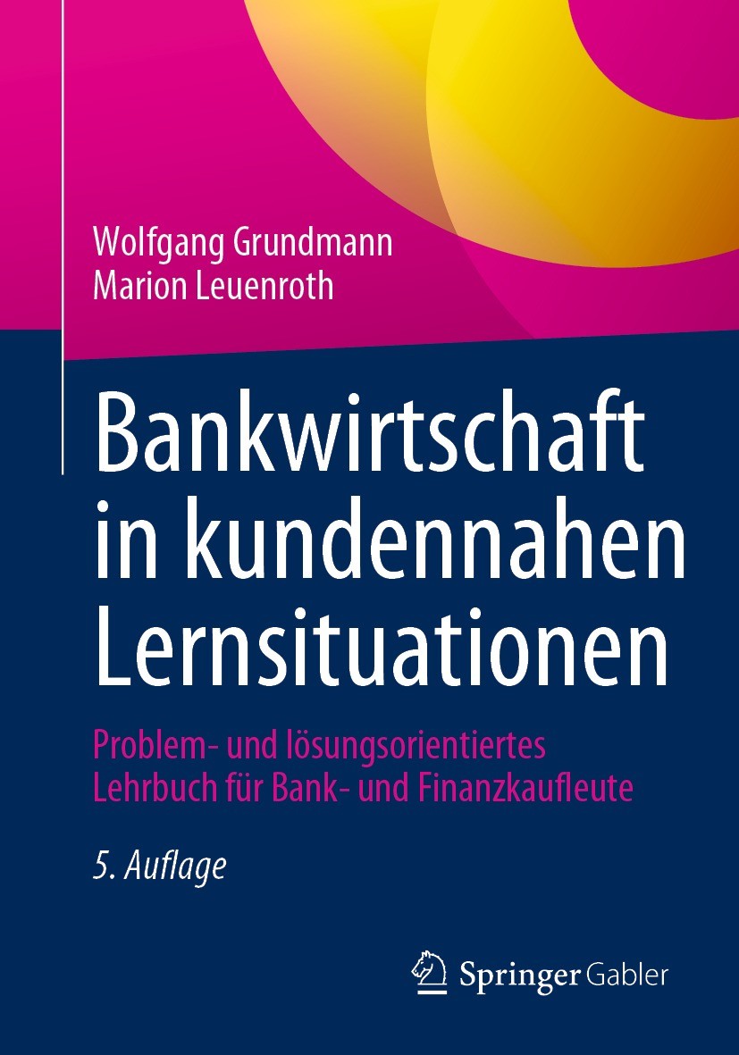 Titlebook: Bankwirtschaft in kundennahen Lernsituationen; Problem- und lösungs Wolfgang Grundmann,Marion Leuenroth Textbook 20235th edition Springer F Titlebook: Bankwirtschaft in kundennahen Lernsituationen; Problem- und lösungs Wolfgang Grundmann,Marion Leuenroth Textbook 20235th edition Springer F