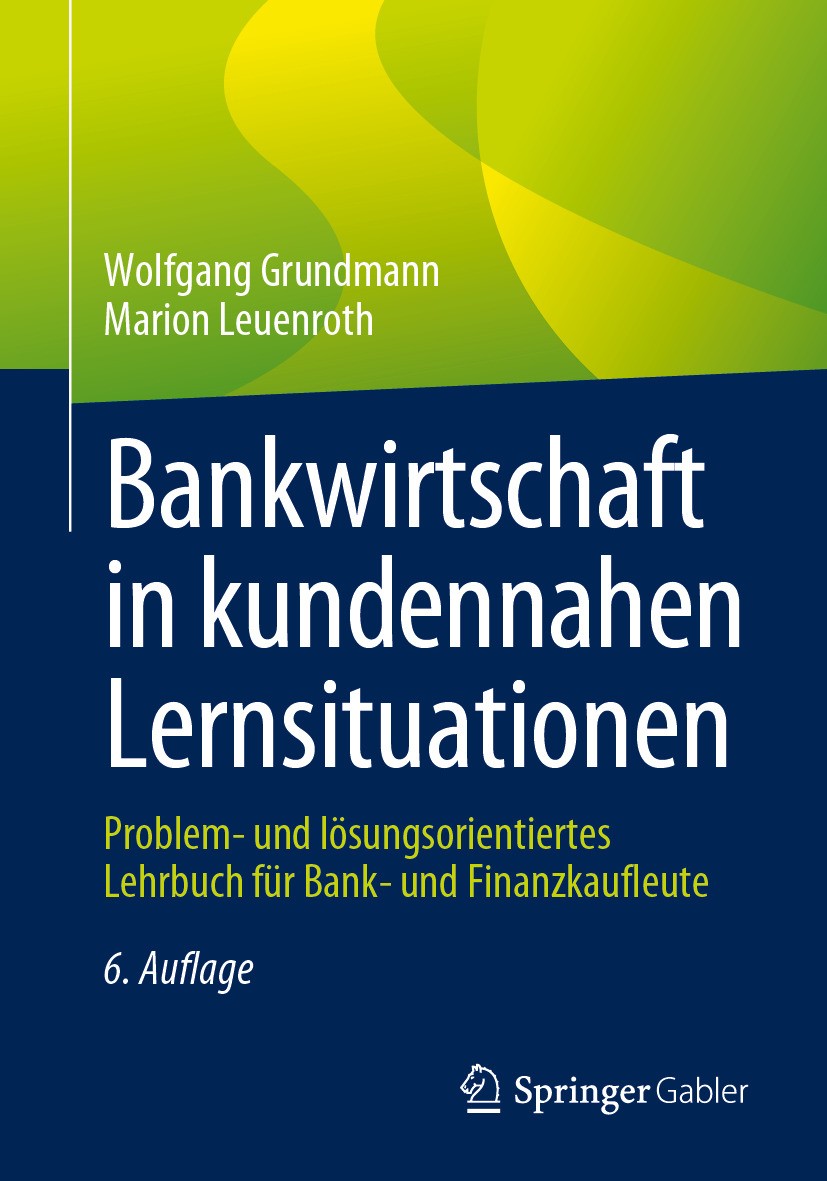 Titlebook: Bankwirtschaft in kundennahen Lernsituationen; Problem- und lösungs Wolfgang Grundmann,Marion Leuenroth Textbook 2024Latest edition Der/die Titlebook: Bankwirtschaft in kundennahen Lernsituationen; Problem- und lösungs Wolfgang Grundmann,Marion Leuenroth Textbook 2024Latest edition Der/die