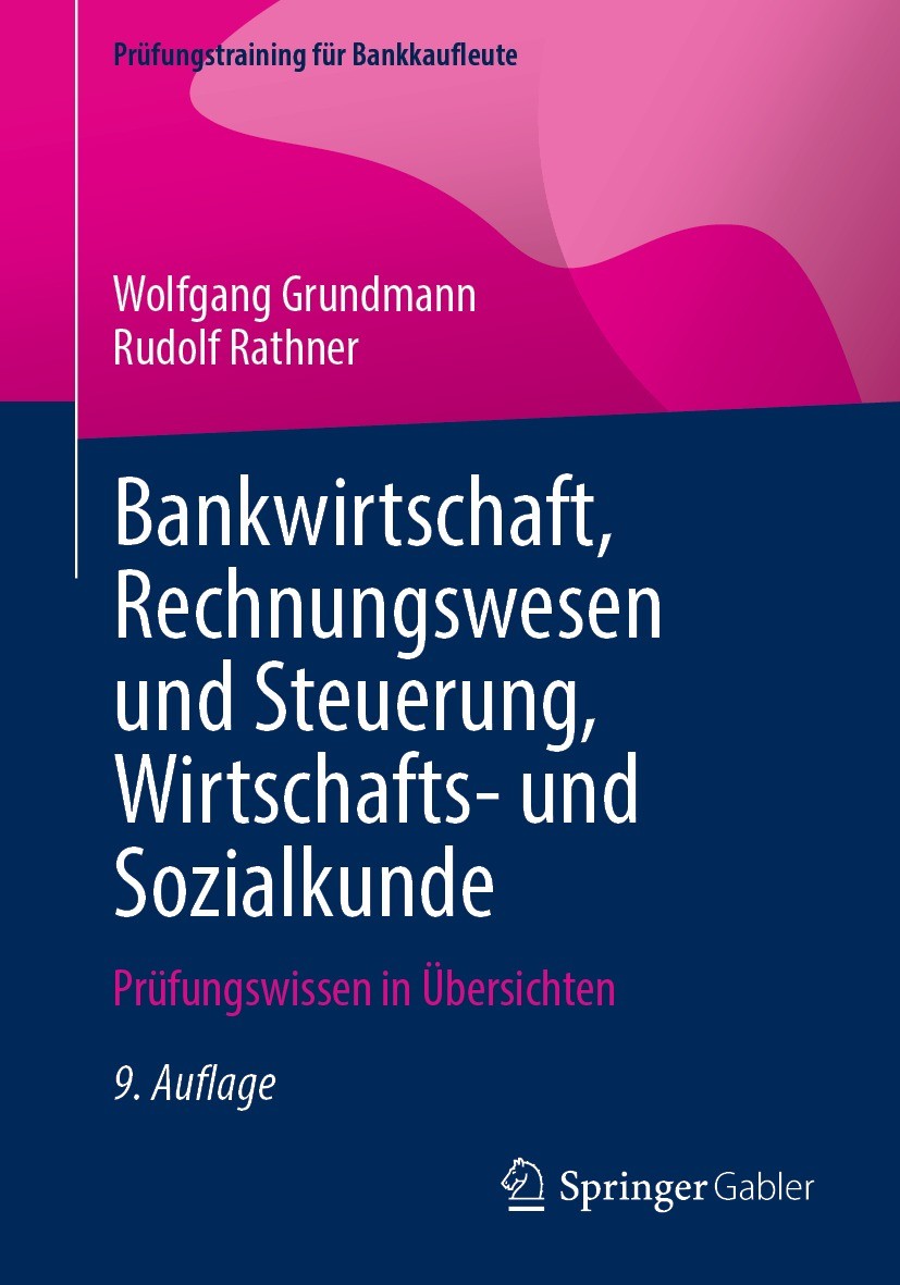 Titlebook: Bankwirtschaft, Rechnungswesen und Steuerung, Wirtschafts- und Sozialkunde; Prüfungswissen in Üb Wolfgang Grundmann,Rudolf Rathner Textbook Titlebook: Bankwirtschaft, Rechnungswesen und Steuerung, Wirtschafts- und Sozialkunde; Prüfungswissen in Üb Wolfgang Grundmann,Rudolf Rathner Textbook
