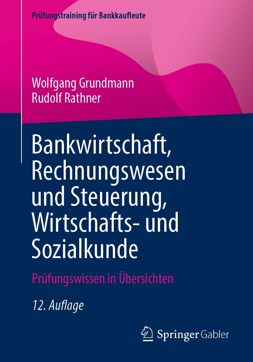 Titlebook: Bankwirtschaft, Rechnungswesen und Steuerung, Wirtschafts- und Sozialkunde; Prüfungswissen in Üb Wolfgang Grundmann,Rudolf Rathner Textbook Titlebook: Bankwirtschaft, Rechnungswesen und Steuerung, Wirtschafts- und Sozialkunde; Prüfungswissen in Üb Wolfgang Grundmann,Rudolf Rathner Textbook