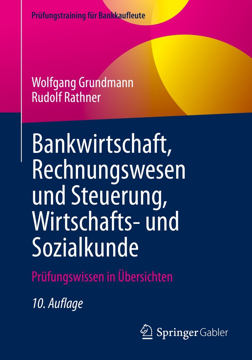 Titlebook: Bankwirtschaft, Rechnungswesen und Steuerung, Wirtschafts- und Sozialkunde; Prüfungswissen in Üb Wolfgang Grundmann,Rudolf Rathner Textbook Titlebook: Bankwirtschaft, Rechnungswesen und Steuerung, Wirtschafts- und Sozialkunde; Prüfungswissen in Üb Wolfgang Grundmann,Rudolf Rathner Textbook