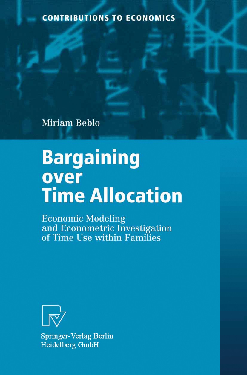 Titlebook: Bargaining over Time Allocation; Economic Modeling an Miriam Beblo Book 2001 Springer-Verlag Berlin Heidelberg 2001 Altern.Bargaining.Econo Titlebook: Bargaining over Time Allocation; Economic Modeling an Miriam Beblo Book 2001 Springer-Verlag Berlin Heidelberg 2001 Altern.Bargaining.Econo