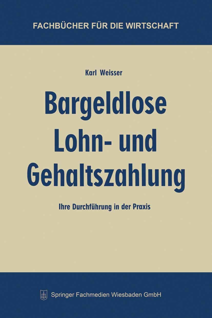Titlebook: Bargeldlose Lohn- und Gehaltszahlung; Ihre Durchführung in Karl Weisser Book 1960Latest edition Springer Fachmedien Wiesbaden 1960 Deutschl Titlebook: Bargeldlose Lohn- und Gehaltszahlung; Ihre Durchführung in Karl Weisser Book 1960Latest edition Springer Fachmedien Wiesbaden 1960 Deutschl