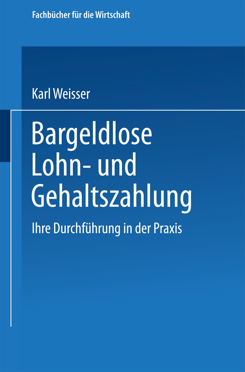 Titlebook: Bargeldlose Lohn- und Gehaltszahlung; Ihre Durchführung in Karl Weisser Book 1959 Springer Fachmedien Wiesbaden 1959 Abrechnung.Arbeitnehme Titlebook: Bargeldlose Lohn- und Gehaltszahlung; Ihre Durchführung in Karl Weisser Book 1959 Springer Fachmedien Wiesbaden 1959 Abrechnung.Arbeitnehme