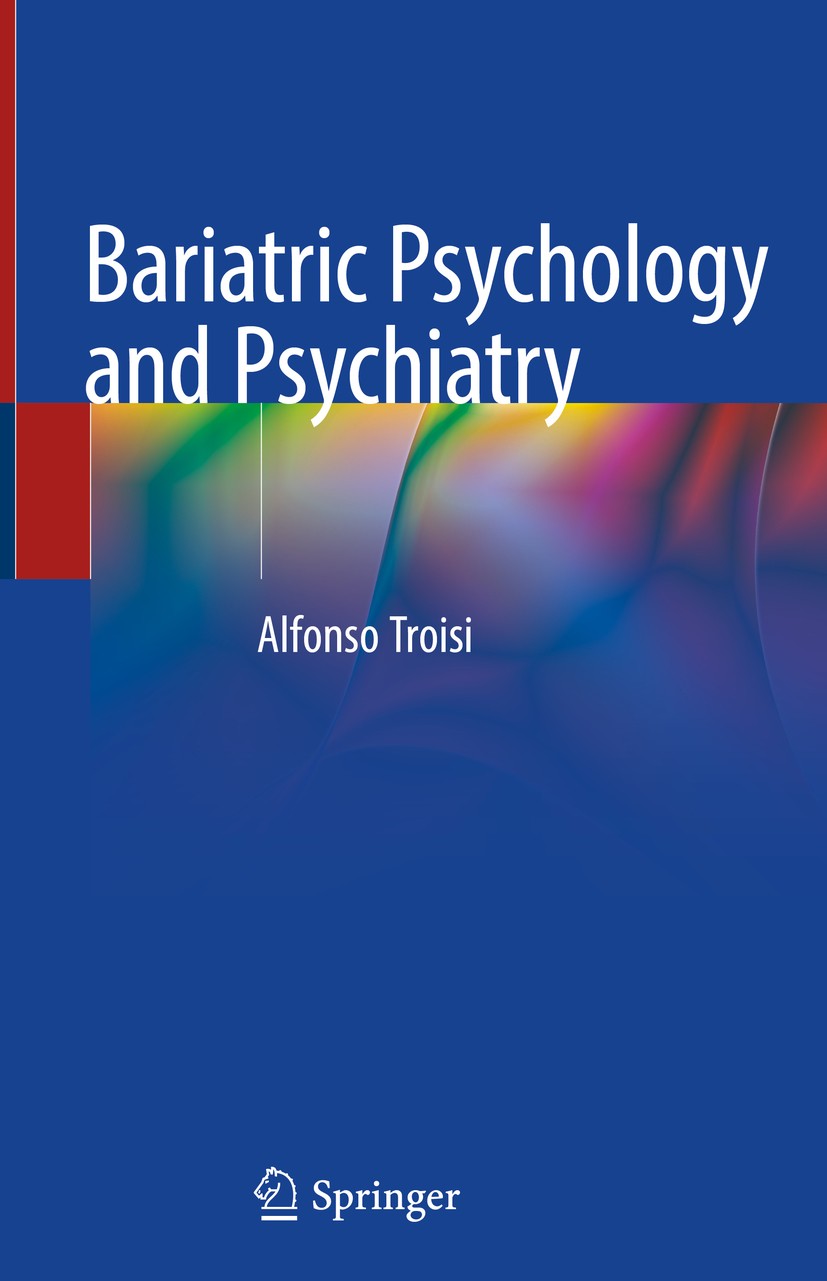 Titlebook: Bariatric Psychology and Psychiatry; Alfonso Troisi Book 2020 Springer Nature Switzerland AG 2020 Obesity.Weight loss surgery.Psychologica Titlebook: Bariatric Psychology and Psychiatry; Alfonso Troisi Book 2020 Springer Nature Switzerland AG 2020 Obesity.Weight loss surgery.Psychologica