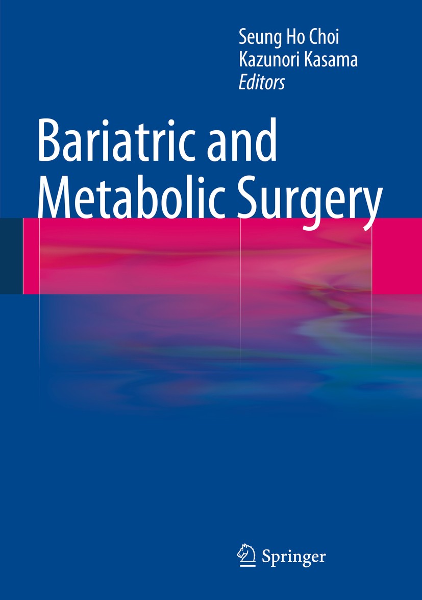 Titlebook: Bariatric and Metabolic Surgery; Seung Ho Choi,Kazunori Kasama Book 2014 Springer-Verlag Berlin Heidelberg 2014 Bariatric Surgery.Gastric Titlebook: Bariatric and Metabolic Surgery; Seung Ho Choi,Kazunori Kasama Book 2014 Springer-Verlag Berlin Heidelberg 2014 Bariatric Surgery.Gastric