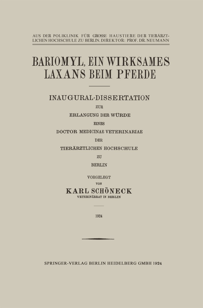 Titlebook: Bariomyl, Ein Wirksames Laxans beim Pferde; Inaugural-Dissertati Karl Schöneck Book 1924 Springer-Verlag Berlin Heidelberg 1924 Diagnose.Fü Titlebook: Bariomyl, Ein Wirksames Laxans beim Pferde; Inaugural-Dissertati Karl Schöneck Book 1924 Springer-Verlag Berlin Heidelberg 1924 Diagnose.Fü