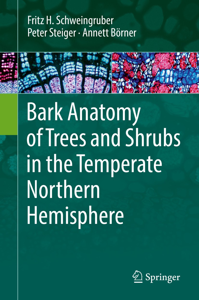 Titlebook: Bark Anatomy of Trees and Shrubs in the Temperate Northern Hemisphere; Fritz H. Schweingruber,Peter Steiger,Annett Börner Book 2019 Spring Titlebook: Bark Anatomy of Trees and Shrubs in the Temperate Northern Hemisphere; Fritz H. Schweingruber,Peter Steiger,Annett Börner Book 2019 Spring