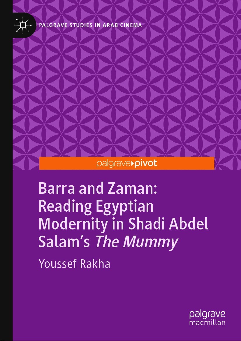 Titlebook: Barra and Zaman: Reading Egyptian Modernity in Shadi Abdel Salam’s The Mummy; Youssef Rakha Book 2020 The Editor(s) (if applicable) and Th Titlebook: Barra and Zaman: Reading Egyptian Modernity in Shadi Abdel Salam’s The Mummy; Youssef Rakha Book 2020 The Editor(s) (if applicable) and Th
