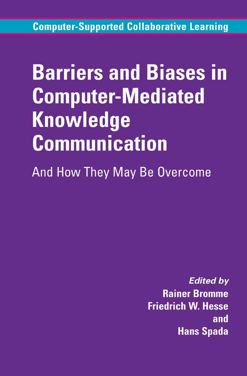 Titlebook: Barriers and Biases in Computer-Mediated Knowledge Communication; And How They May Be Rainer Bromme,Friedrich W. Hesse,Hans Spada Book 200 Titlebook: Barriers and Biases in Computer-Mediated Knowledge Communication; And How They May Be Rainer Bromme,Friedrich W. Hesse,Hans Spada Book 200