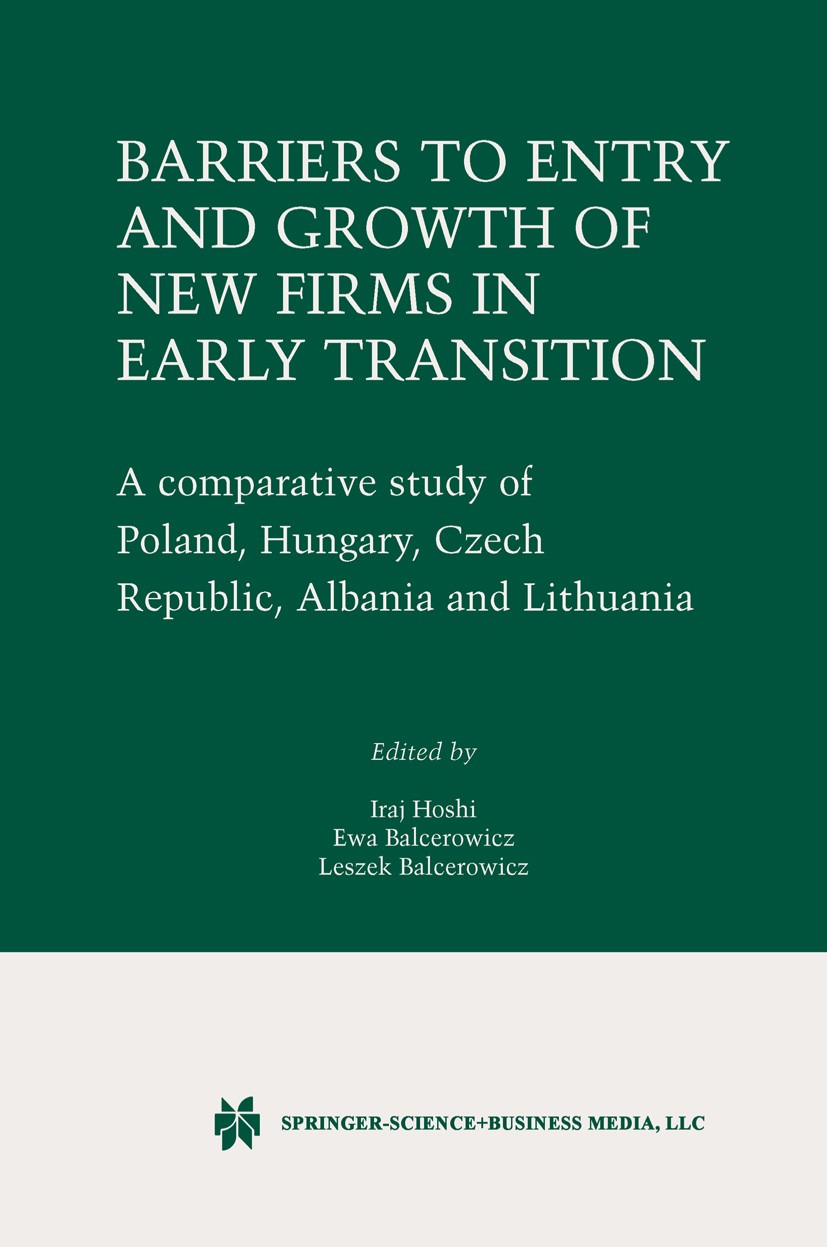 Titlebook: Barriers to Entry and Growth of New Firms in Early Transition; A Comparative Study Iraj Hoshi,Ewa Balcerowicz,Leszek Balcerowicz (Pre Book Titlebook: Barriers to Entry and Growth of New Firms in Early Transition; A Comparative Study Iraj Hoshi,Ewa Balcerowicz,Leszek Balcerowicz (Pre Book