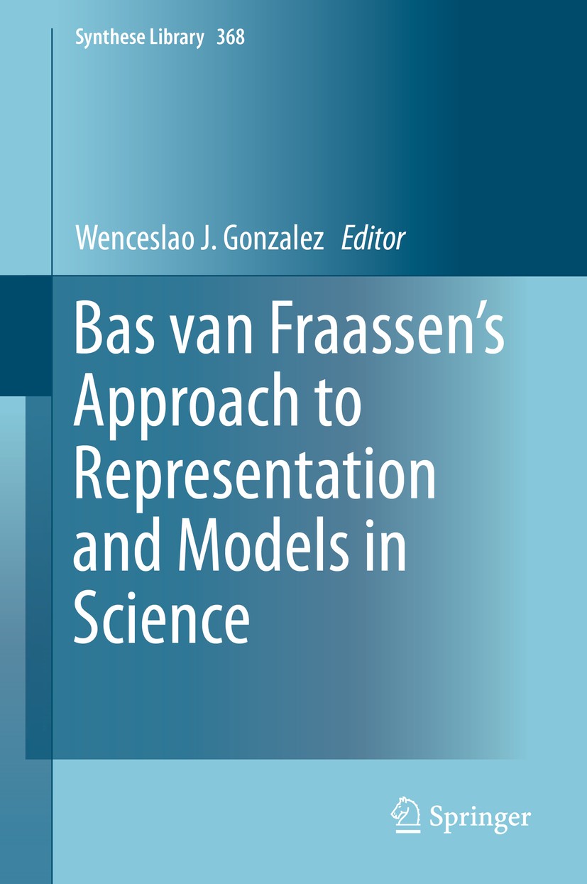 Titlebook: Bas van Fraassen’s Approach to Representation and Models in Science; Wenceslao J. Gonzalez Book 2014 Springer Science+Business Media Dordr Titlebook: Bas van Fraassen’s Approach to Representation and Models in Science; Wenceslao J. Gonzalez Book 2014 Springer Science+Business Media Dordr