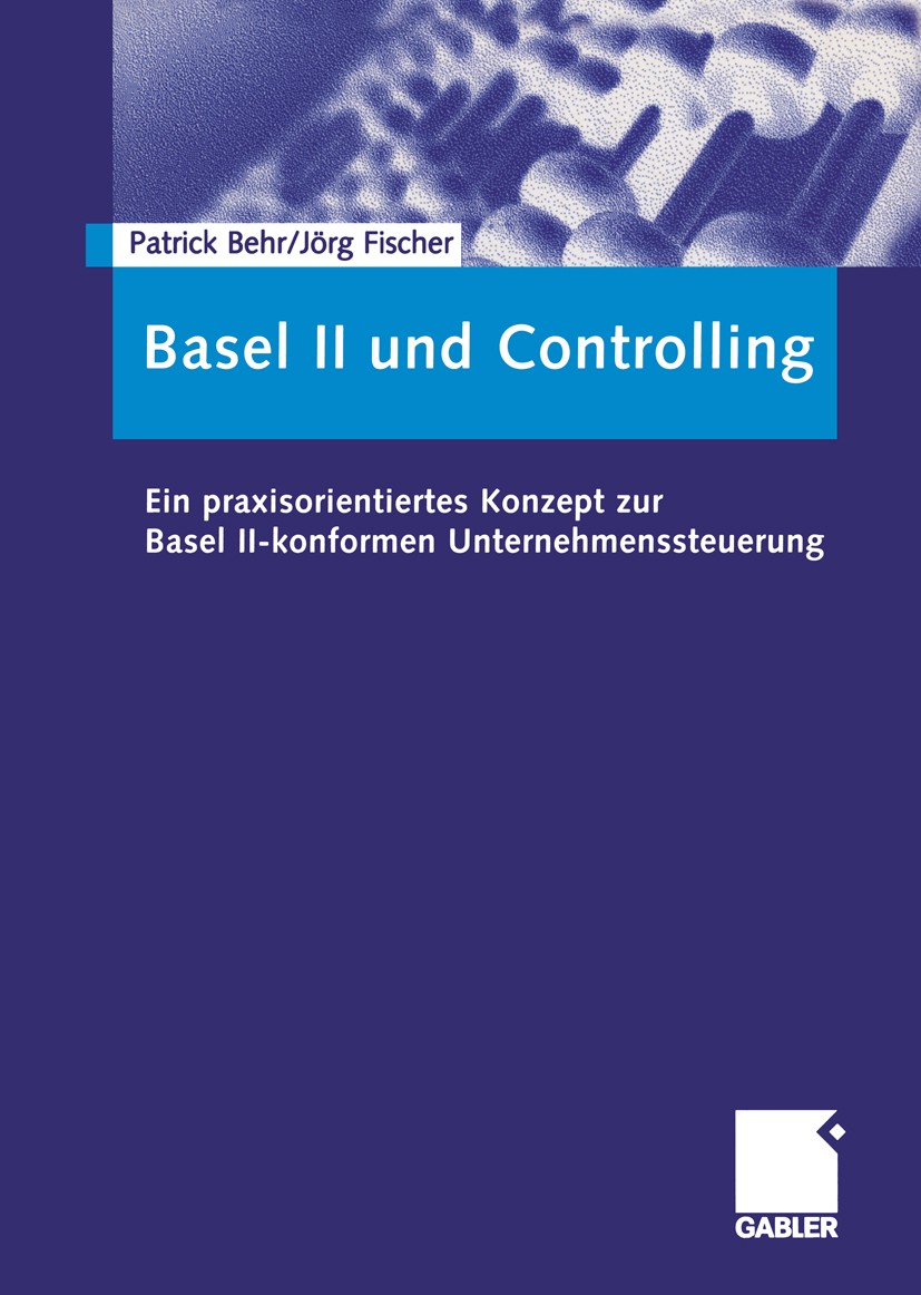 Titlebook: Basel II und Controlling; Ein praxisorientiert Patrick Behr,Jörg Fischer Book 2005 Betriebswirtschaftlicher Verlag Dr. Th. Gabler/GWV Fachv Titlebook: Basel II und Controlling; Ein praxisorientiert Patrick Behr,Jörg Fischer Book 2005 Betriebswirtschaftlicher Verlag Dr. Th. Gabler/GWV Fachv