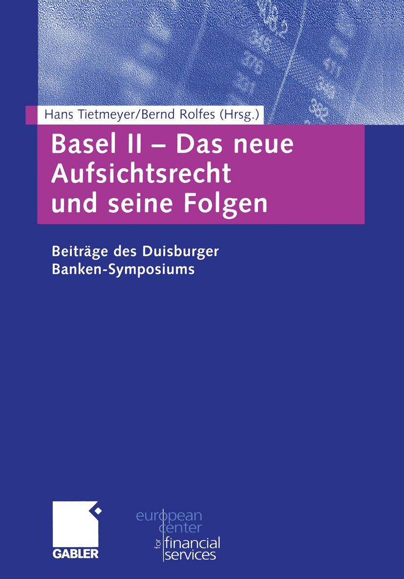 Titlebook: Basel II — Das neue Aufsichtsrecht und seine Folgen; Beiträge zum Duisbur Hans Tietmeyer (Bundesbankpräsident und ist Präsid Book 2002 Betr Titlebook: Basel II — Das neue Aufsichtsrecht und seine Folgen; Beiträge zum Duisbur Hans Tietmeyer (Bundesbankpräsident und ist Präsid Book 2002 Betr