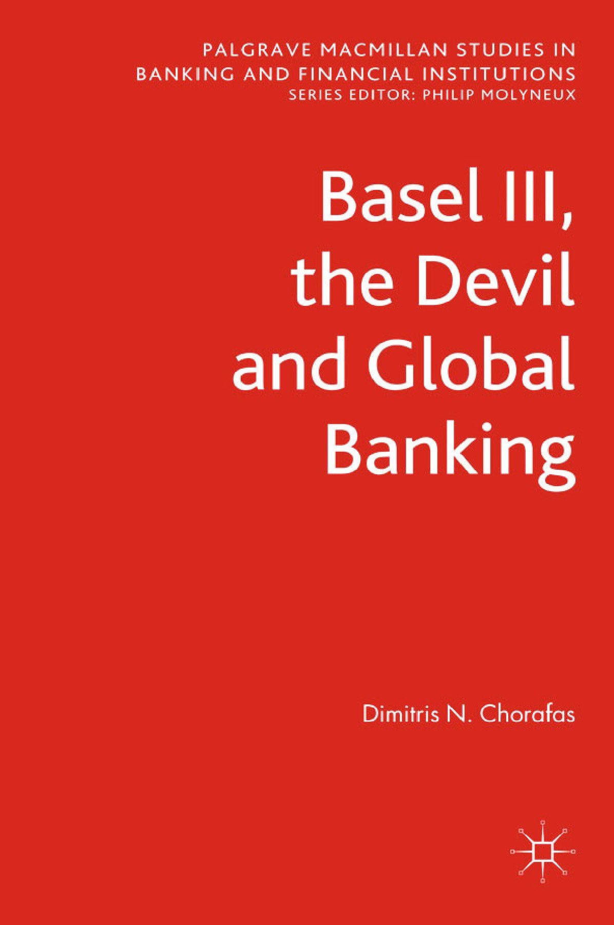Titlebook: Basel III, the Devil and Global Banking; Dimitris N. Chorafas Book 2012 Palgrave Macmillan, a division of Macmillan Publishers Limited 201 Titlebook: Basel III, the Devil and Global Banking; Dimitris N. Chorafas Book 2012 Palgrave Macmillan, a division of Macmillan Publishers Limited 201