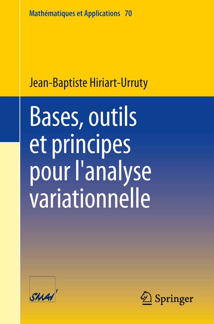 Titlebook: Bases, outils et principes pour l‘analyse variationnelle; Jean-Baptiste Hiriart-Urruty Textbook 2013 Springer-Verlag Berlin Heidelberg 201 Titlebook: Bases, outils et principes pour l‘analyse variationnelle; Jean-Baptiste Hiriart-Urruty Textbook 2013 Springer-Verlag Berlin Heidelberg 201