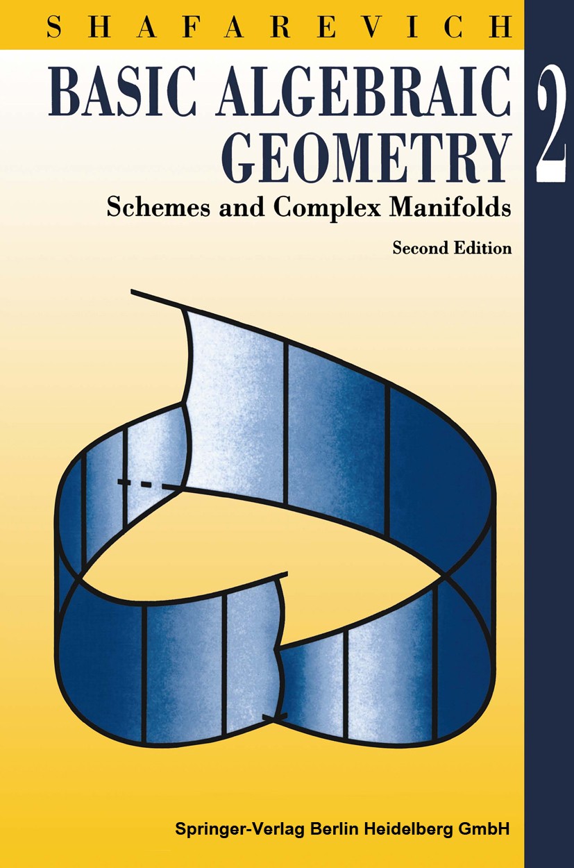 Titlebook: Basic Algebraic Geometry 2; Schemes and Complex Igor R. Shafarevich Textbook 19942nd edition Springer-Verlag Berlin Heidelberg 1994 Algebr Titlebook: Basic Algebraic Geometry 2; Schemes and Complex Igor R. Shafarevich Textbook 19942nd edition Springer-Verlag Berlin Heidelberg 1994 Algebr