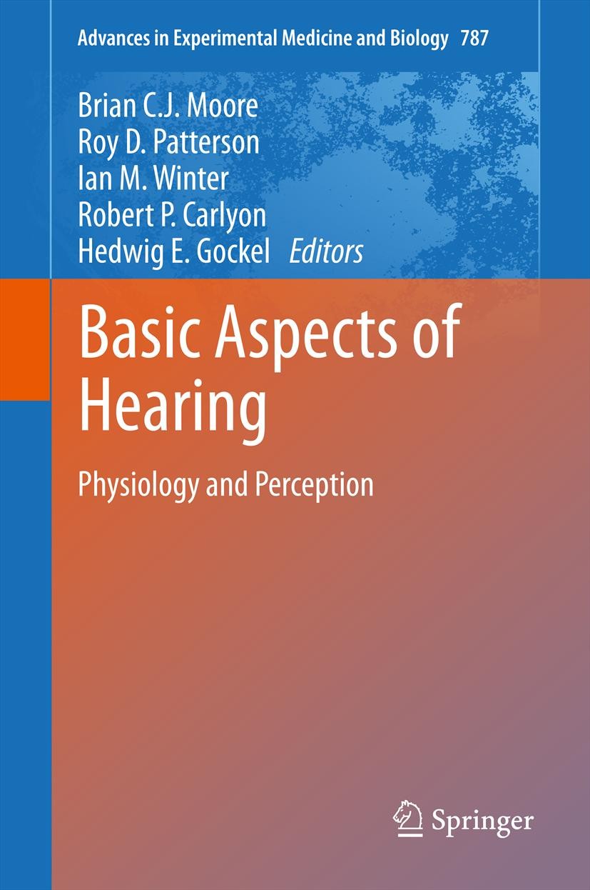 Titlebook: Basic Aspects of Hearing; Physiology and Perce Brian C. J. Moore,Roy D. Patterson,Hedwig E Gockel Conference proceedings 2013 The Editor(s) Titlebook: Basic Aspects of Hearing; Physiology and Perce Brian C. J. Moore,Roy D. Patterson,Hedwig E Gockel Conference proceedings 2013 The Editor(s)