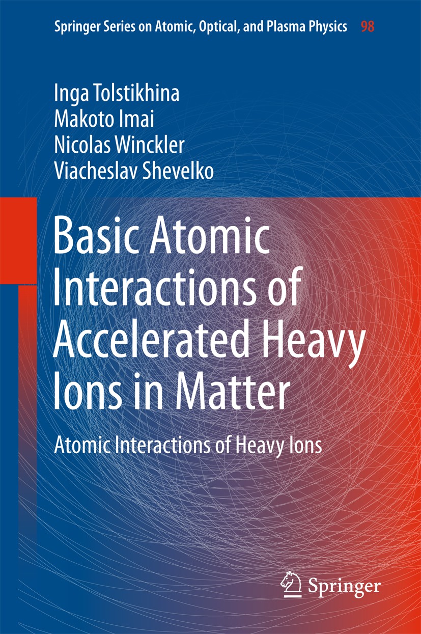 Titlebook: Basic Atomic Interactions of Accelerated Heavy Ions in Matter; Atomic Interactions Inga Tolstikhina,Makoto Imai,Viacheslav Shevelko Book 2 Titlebook: Basic Atomic Interactions of Accelerated Heavy Ions in Matter; Atomic Interactions Inga Tolstikhina,Makoto Imai,Viacheslav Shevelko Book 2