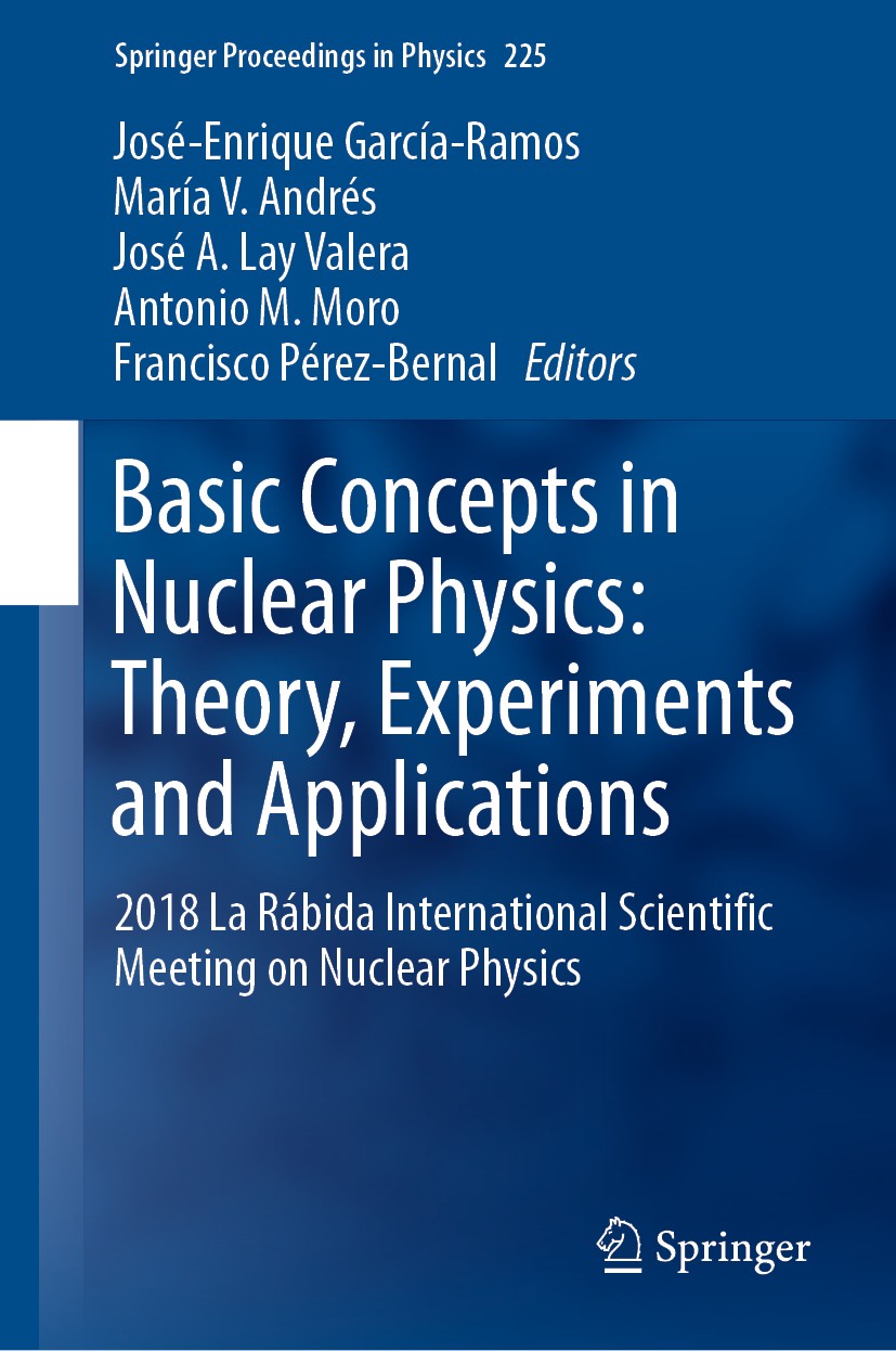 Titlebook: Basic Concepts in Nuclear Physics: Theory, Experiments and Applications; 2018 La Rábida Inter José-Enrique García-Ramos,María V. Andrés,Fra Titlebook: Basic Concepts in Nuclear Physics: Theory, Experiments and Applications; 2018 La Rábida Inter José-Enrique García-Ramos,María V. Andrés,Fra