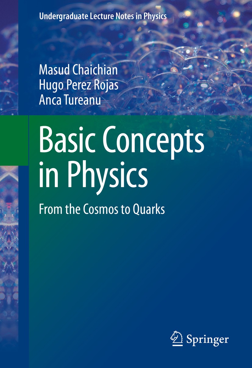Titlebook: Basic Concepts in Physics; From the Cosmos to Q Masud Chaichian,Hugo Perez Rojas,Anca Tureanu Textbook 20141st edition Springer-Verlag GmbH Titlebook: Basic Concepts in Physics; From the Cosmos to Q Masud Chaichian,Hugo Perez Rojas,Anca Tureanu Textbook 20141st edition Springer-Verlag GmbH