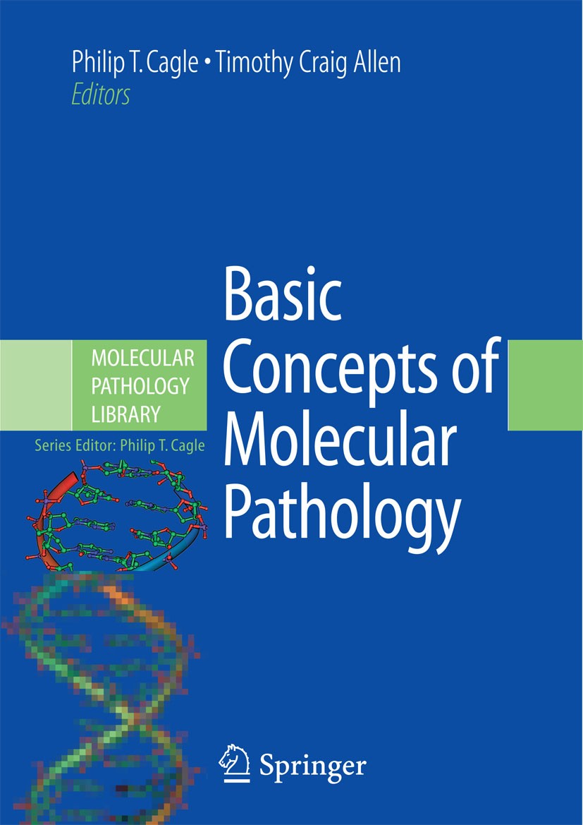 Titlebook: Basic Concepts of Molecular Pathology; Timothy Craig Allen,Philip T. Cagle Book 2009 The Editor(s) (if applicable) and The Author(s), unde Titlebook: Basic Concepts of Molecular Pathology; Timothy Craig Allen,Philip T. Cagle Book 2009 The Editor(s) (if applicable) and The Author(s), unde