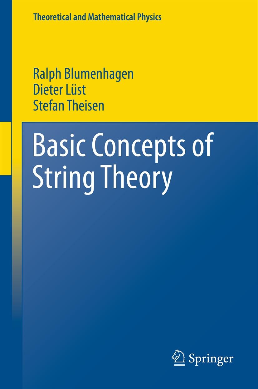 Titlebook: Basic Concepts of String Theory; Ralph Blumenhagen,Dieter Lüst,Stefan Theisen Textbook 2013 Springer-Verlag Berlin Heidelberg 2013 BRST Qu Titlebook: Basic Concepts of String Theory; Ralph Blumenhagen,Dieter Lüst,Stefan Theisen Textbook 2013 Springer-Verlag Berlin Heidelberg 2013 BRST Qu
