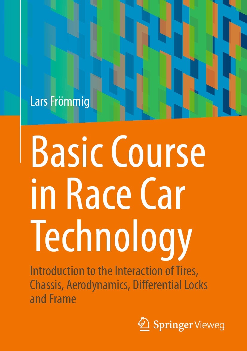 Titlebook: Basic Course in Race Car Technology; Introduction to the Lars Frömmig Book 2023 The Editor(s) (if applicable) and The Author(s), under exc Titlebook: Basic Course in Race Car Technology; Introduction to the Lars Frömmig Book 2023 The Editor(s) (if applicable) and The Author(s), under exc