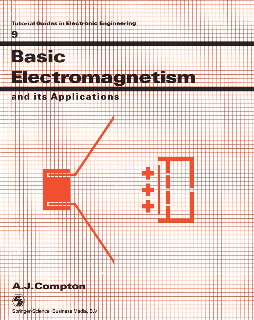 Titlebook: Basic Electromagnetism and its Applications; A. J. Compton Book 1986 A.J. Compton 1986 electromagnetism.magnetic field.magnetic material.m Titlebook: Basic Electromagnetism and its Applications; A. J. Compton Book 1986 A.J. Compton 1986 electromagnetism.magnetic field.magnetic material.m