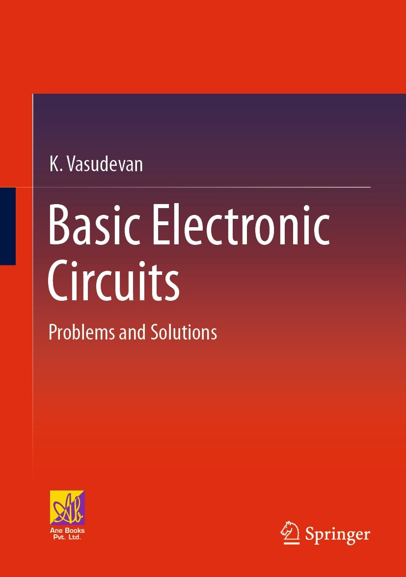 Titlebook: Basic Electronic Circuits; Problems and Solutio K. Vasudevan Textbook 2023 The Editor(s) (if applicable) and The Author(s), under exclusive Titlebook: Basic Electronic Circuits; Problems and Solutio K. Vasudevan Textbook 2023 The Editor(s) (if applicable) and The Author(s), under exclusive