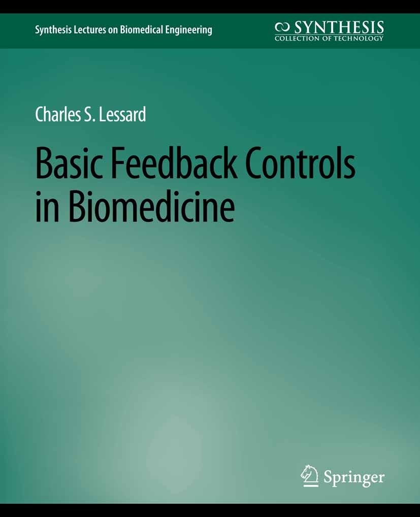 Titlebook: Basic Feedback Controls in Biomedicine; Charles S. Lessard Book 2009 Springer Nature Switzerland AG 2009 Titlebook: Basic Feedback Controls in Biomedicine; Charles S. Lessard Book 2009 Springer Nature Switzerland AG 2009
