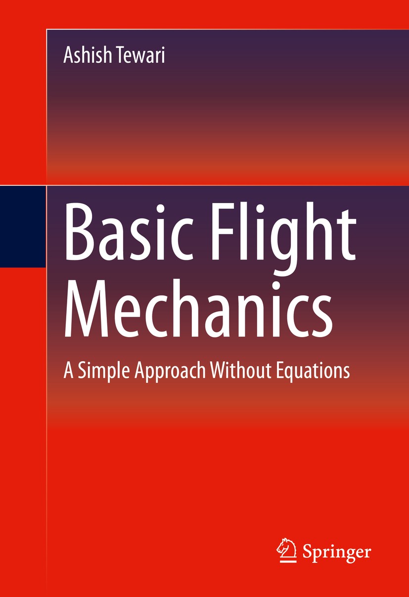 Titlebook: Basic Flight Mechanics; A Simple Approach Wi Ashish Tewari Book 2016 Springer International Publishing Switzerland 2016 Aerodynamics.Airpla Titlebook: Basic Flight Mechanics; A Simple Approach Wi Ashish Tewari Book 2016 Springer International Publishing Switzerland 2016 Aerodynamics.Airpla