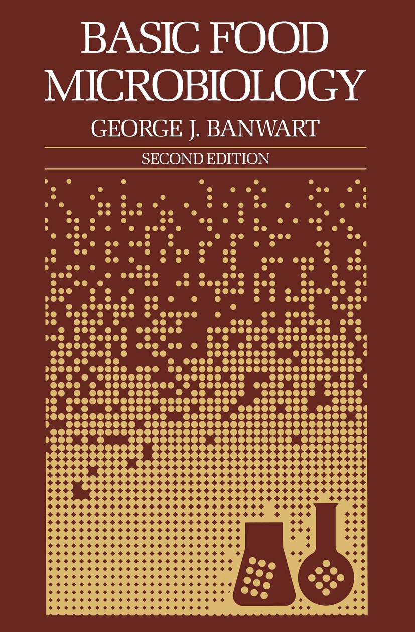 Titlebook: Basic Food Microbiology; George J. Banwart Book 1989Latest edition Van Nostrand Reinhold 1989 food.food microbiology.growth.microbiology.m Titlebook: Basic Food Microbiology; George J. Banwart Book 1989Latest edition Van Nostrand Reinhold 1989 food.food microbiology.growth.microbiology.m