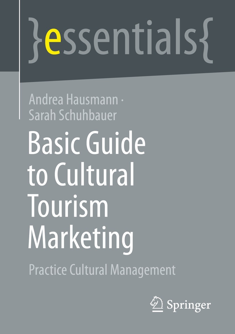 Titlebook: Basic Guide to Cultural Tourism Marketing; Practice Cultural Ma Andrea Hausmann,Sarah Schuhbauer Book 2023 The Editor(s) (if applicable) an Titlebook: Basic Guide to Cultural Tourism Marketing; Practice Cultural Ma Andrea Hausmann,Sarah Schuhbauer Book 2023 The Editor(s) (if applicable) an