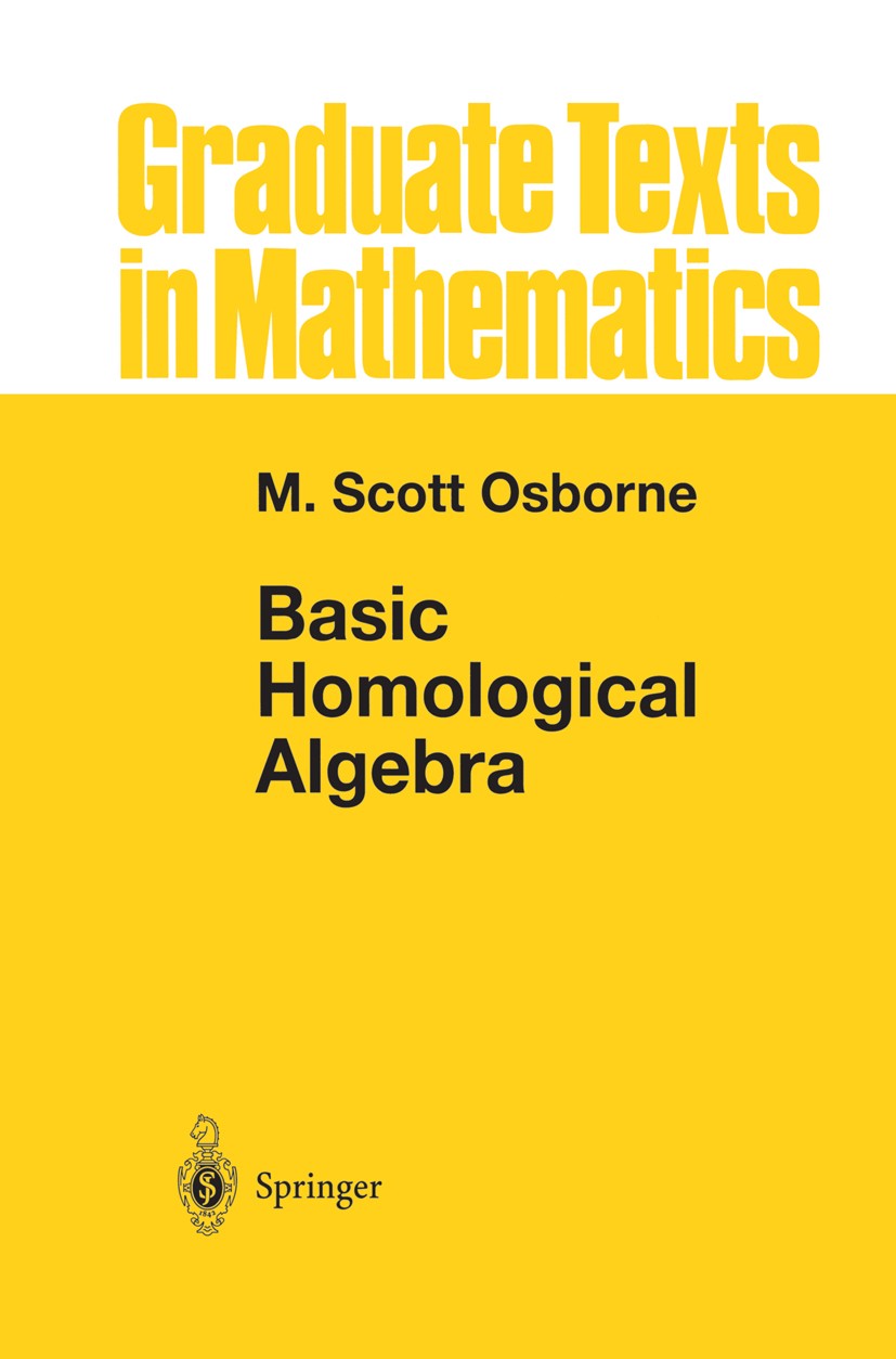 Titlebook: Basic Homological Algebra; M. Scott Osborne Textbook 2000 Springer Science+Business Media New York 2000 Adjoint functor.Homological algeb Titlebook: Basic Homological Algebra; M. Scott Osborne Textbook 2000 Springer Science+Business Media New York 2000 Adjoint functor.Homological algeb