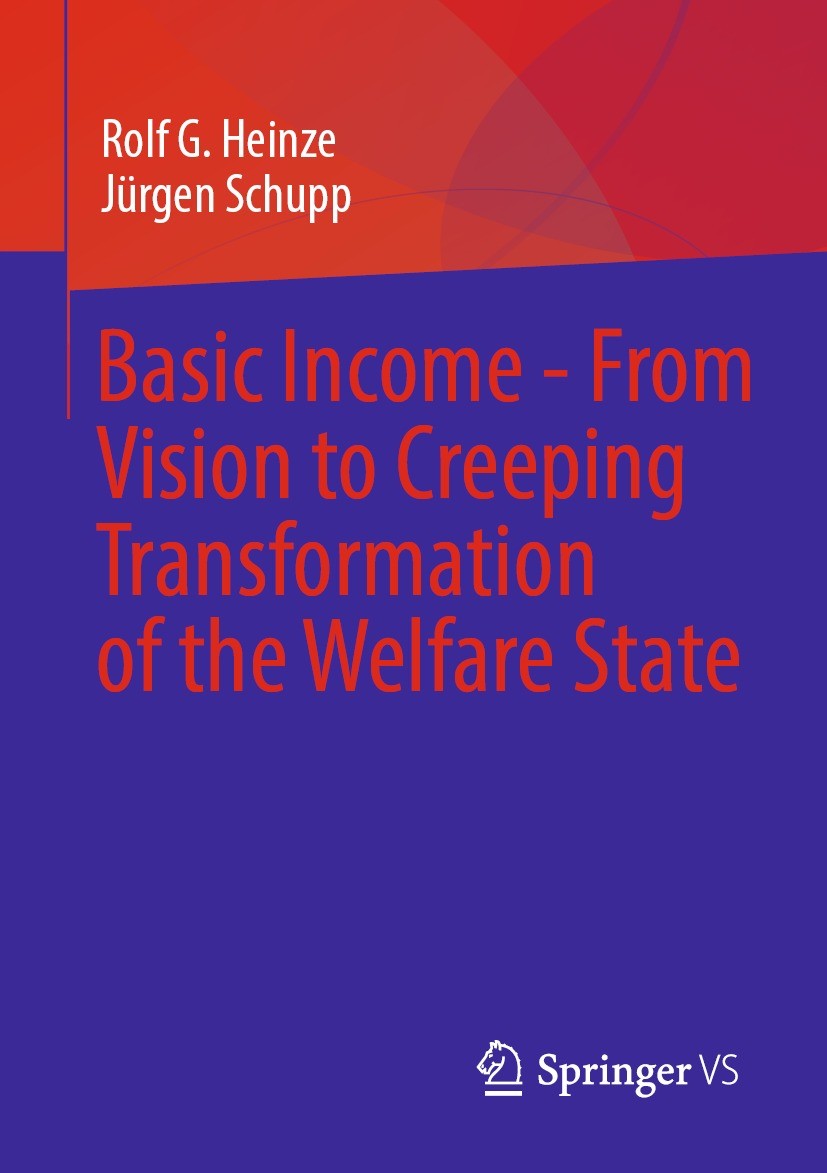 Titlebook: Basic Income - From Vision to Creeping Transformation of the Welfare State; Rolf G. Heinze,Jürgen Schupp Book 2023 The Editor(s) (if appli Titlebook: Basic Income - From Vision to Creeping Transformation of the Welfare State; Rolf G. Heinze,Jürgen Schupp Book 2023 The Editor(s) (if appli